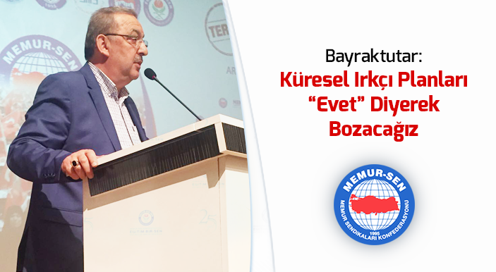 Bayraktutar: Küresel Irkçı Planları “Evet” Diyerek Bozacağız