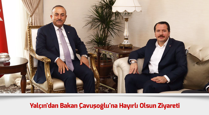 Yalçın'dan Bakan Çavuşoğlu'na Hayırlı Olsun Ziyareti