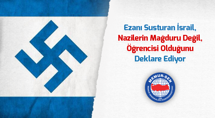 Ezanı Susturan İsrail, Nazilerin Mağduru Değil, Öğrencisi Olduğunu Deklare Ediyor