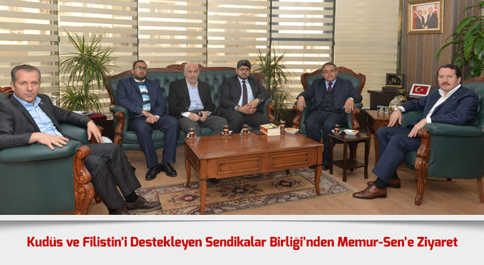 Kudüs ve Filistin’i Destekleyen Sendikalar Birliği’nden Memur-Sen’e Ziyaret