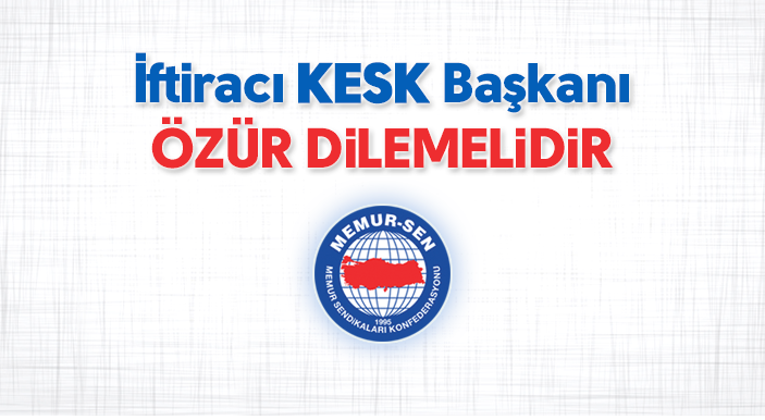 İftiracı KESK Başkanı Özür Dilemelidir