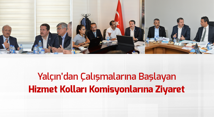 Yalçın’dan Çalışmalarına Başlayan Hizmet Kolları Komisyonlarına Ziyaret