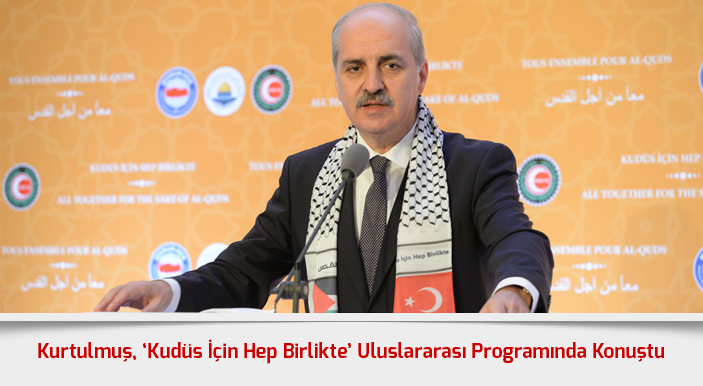 Kurtulmuş, ‘Kudüs İçin Hep Birlikte’ Uluslararası Programında Konuştu