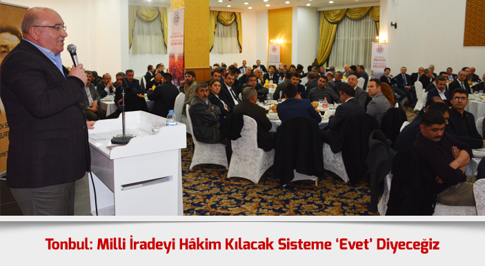 Tonbul: Milli İradeyi Hâkim Kılacak Sisteme ‘Evet’ Diyeceğiz