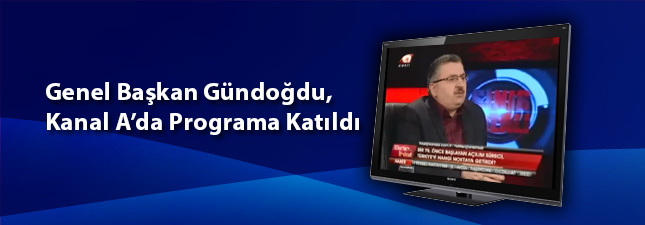 Kanal A`da Yarının Manşetini Başkan Gündoğdu Attı