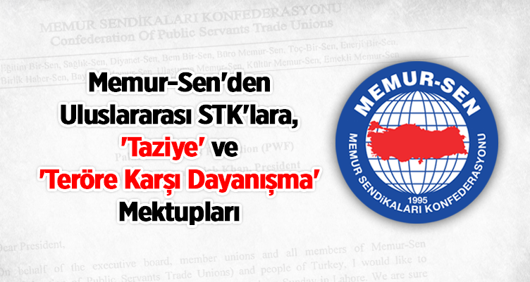 Memur-Sen`den Uluslararası STK`lara, `Taziye` ve `Teröre Karşı Dayanışma` Mektupları