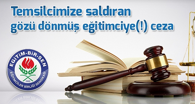 Temsilcimize saldıran gözü dönmüş eğitimciye(!) ceza
