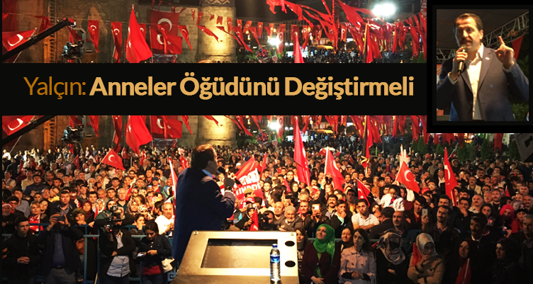 Yalçın: Anneler Öğüdünü Değiştirmeli