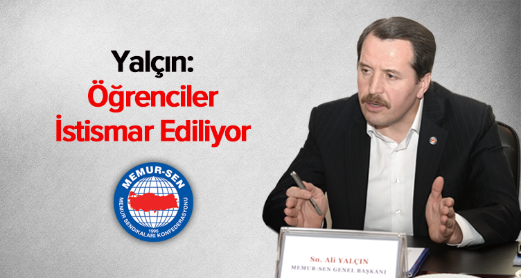 Yalçın: Öğrenciler İstismar Ediliyor